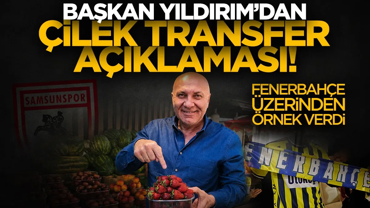 Samsunspor'dan çilek transfer beklentisi! Yüksel Yıldırım Fenerbahçe örneğiyle açıkladı...