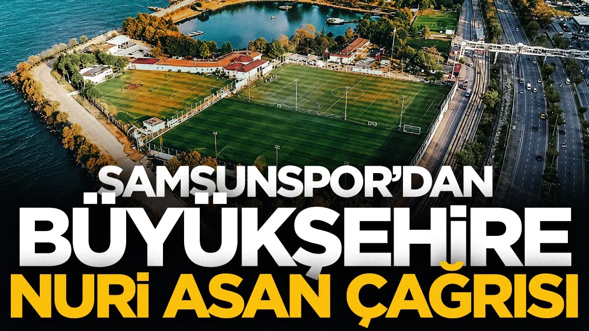 Samsunspor'dan SBB'ye çağrı yaptı: Nuri Asan Tesisleri Samsunspor'un hafızasıdır