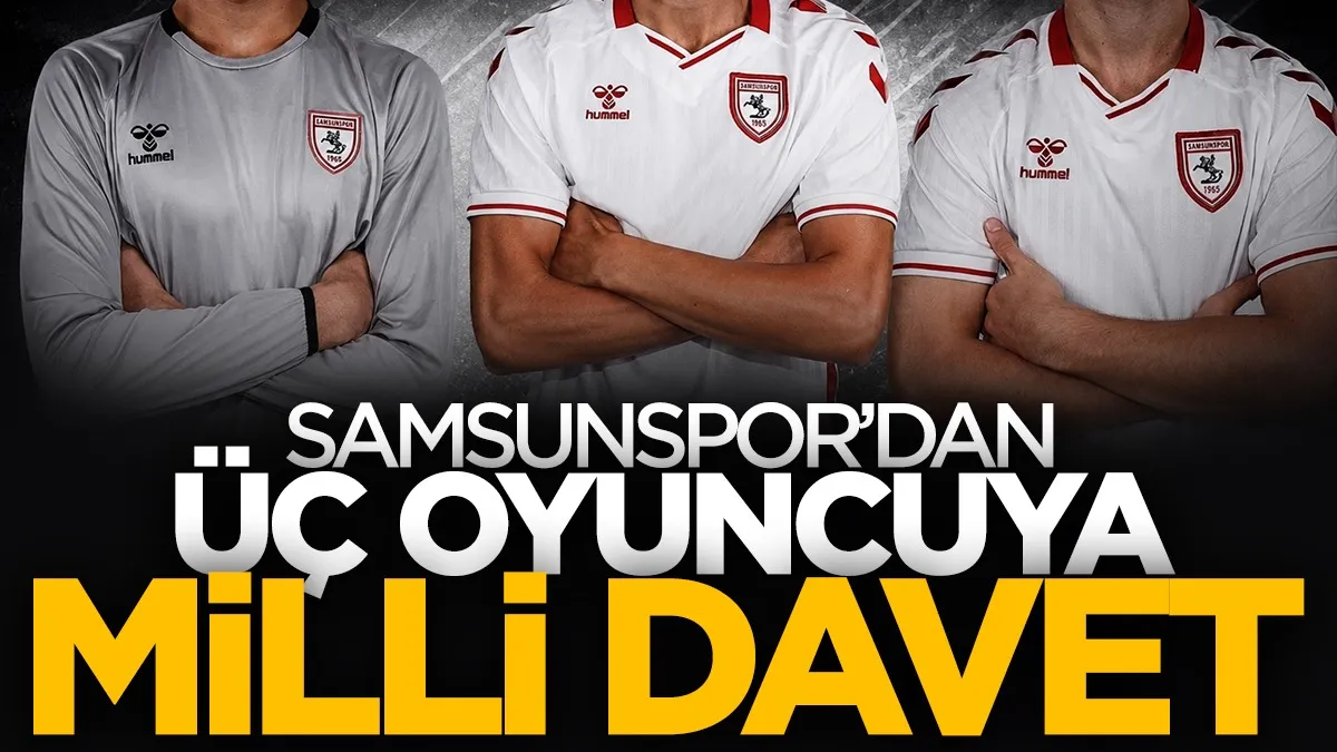 Samsunspor'dan üç oyuncuya Milli Takım daveti