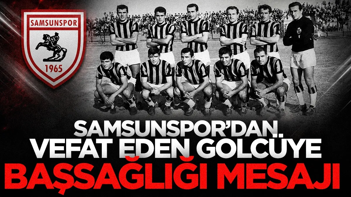 Samsunspor’dan Ziya Dengiz için başsağlığı mesajı