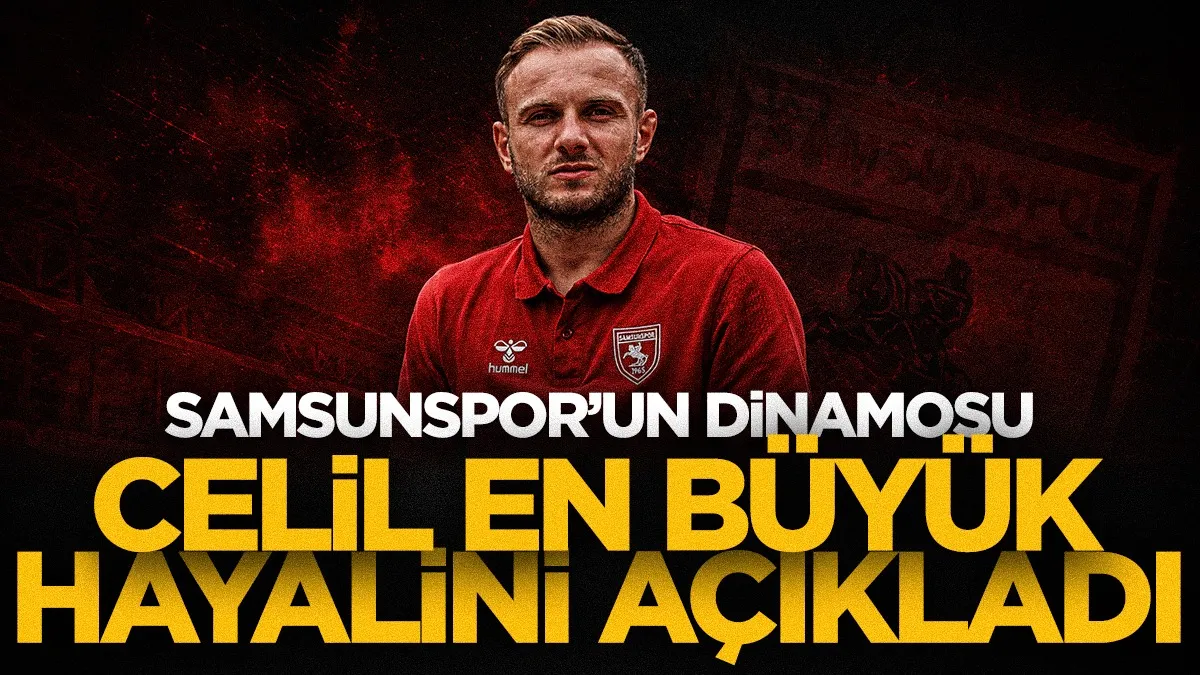 Samsunsporlu Celil Yüksel: En büyük hayalim Milli Takım