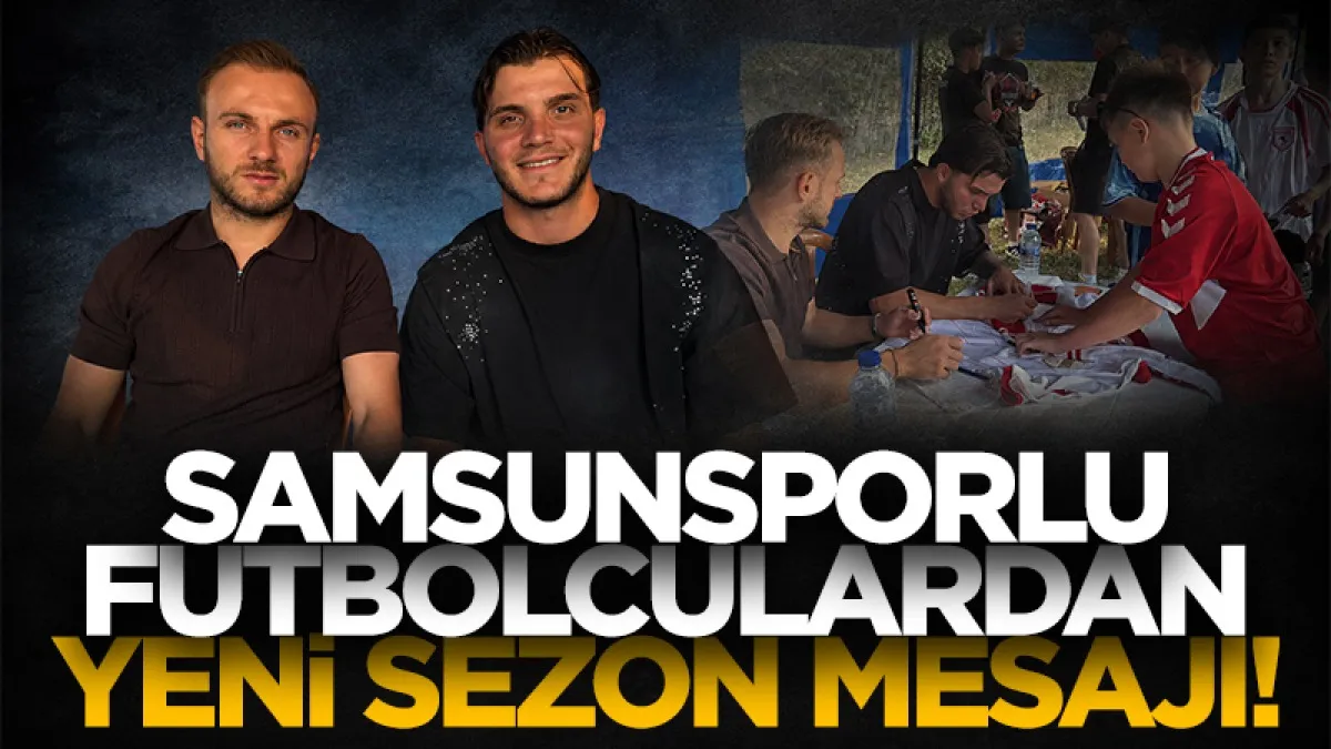Samsunsporlu Celil Yüksel ve Yunus Emre'den yeni sezon mesajı