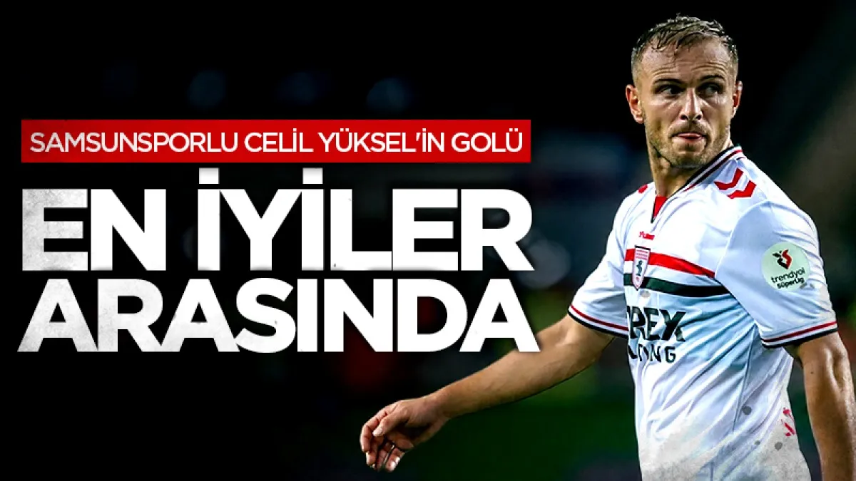 Samsunsporlu Celil Yüksel'in golü haftanın en iyileri arasında