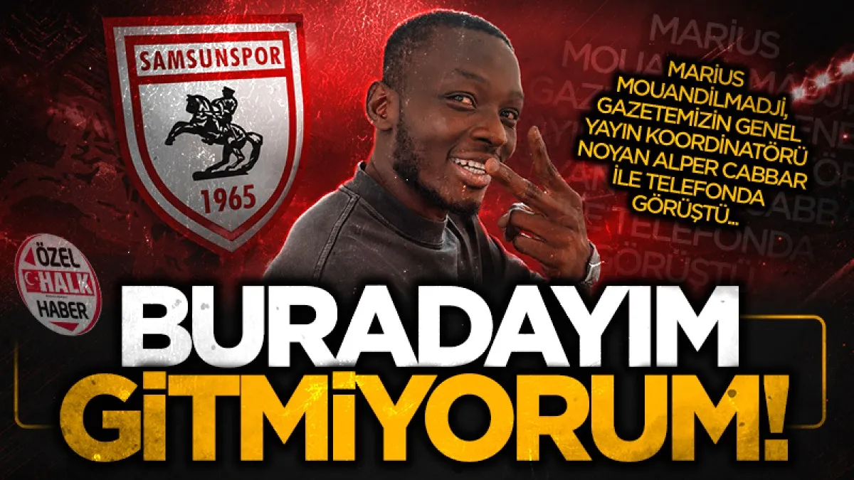 Samsunspor'un Çadlı golcüsü Marius Mouandilmadji: Ben buradayım, gitmiyorum bir yere!