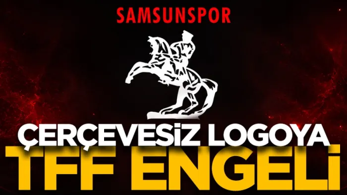 Samsunspor'un çerçevesiz logosuna TFF engeli!