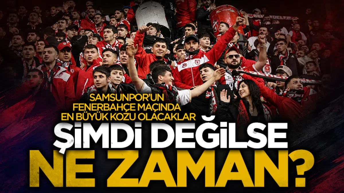 Samsunspor’un Fenerbahçe maçındaki en büyük kozu taraftarı