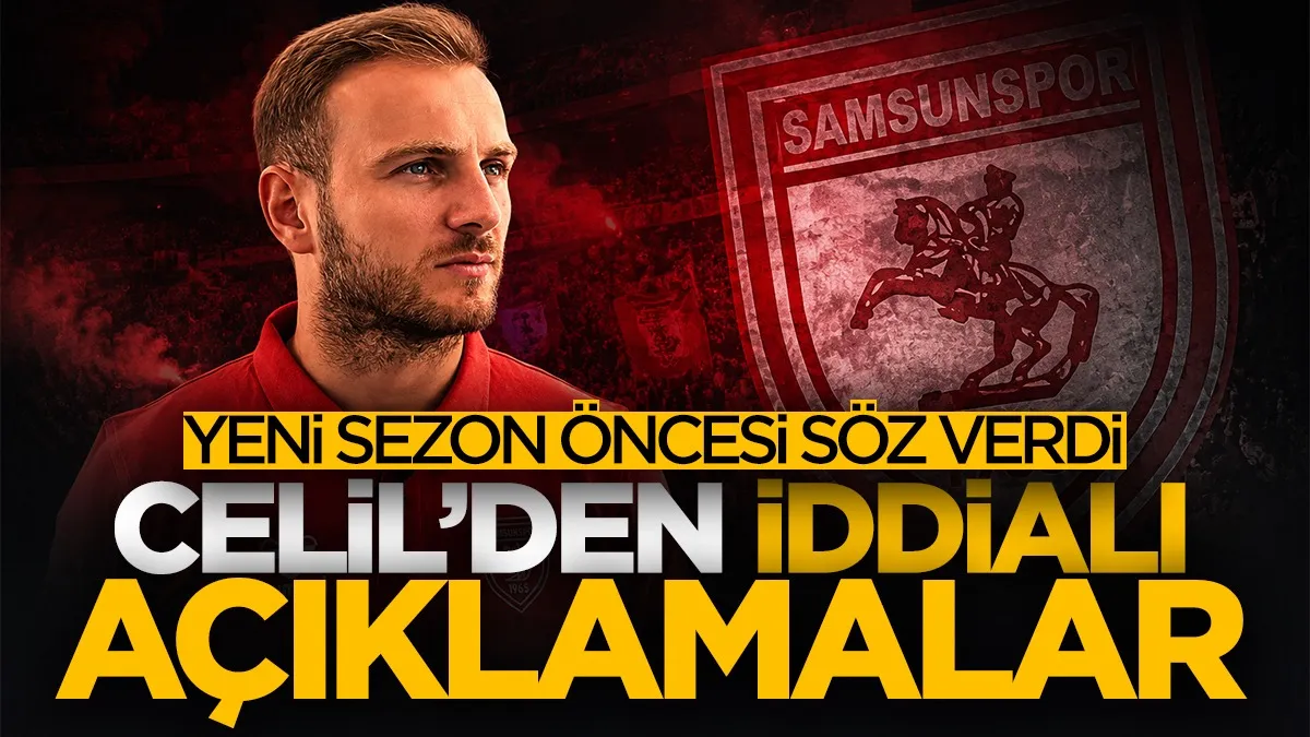 Samsunspor’un hedefi Avrupa: Celil Yüksel’den iddialı açıklamalar