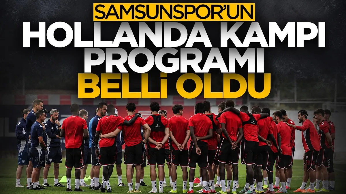 Samsunspor’un Hollanda kampı programı belli oldu