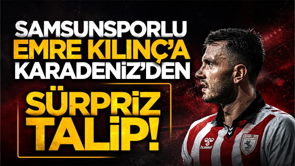 Samsunspor'un kaptanı Emre Kılınç'a Trabzonspor kancası!