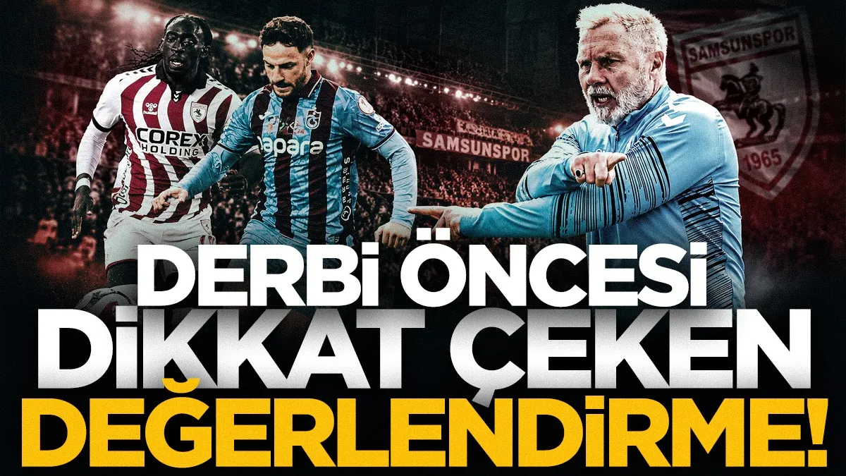 Samsunspor'un Trabzonspor derbisi öncesi dikkat çeken değerlendirme