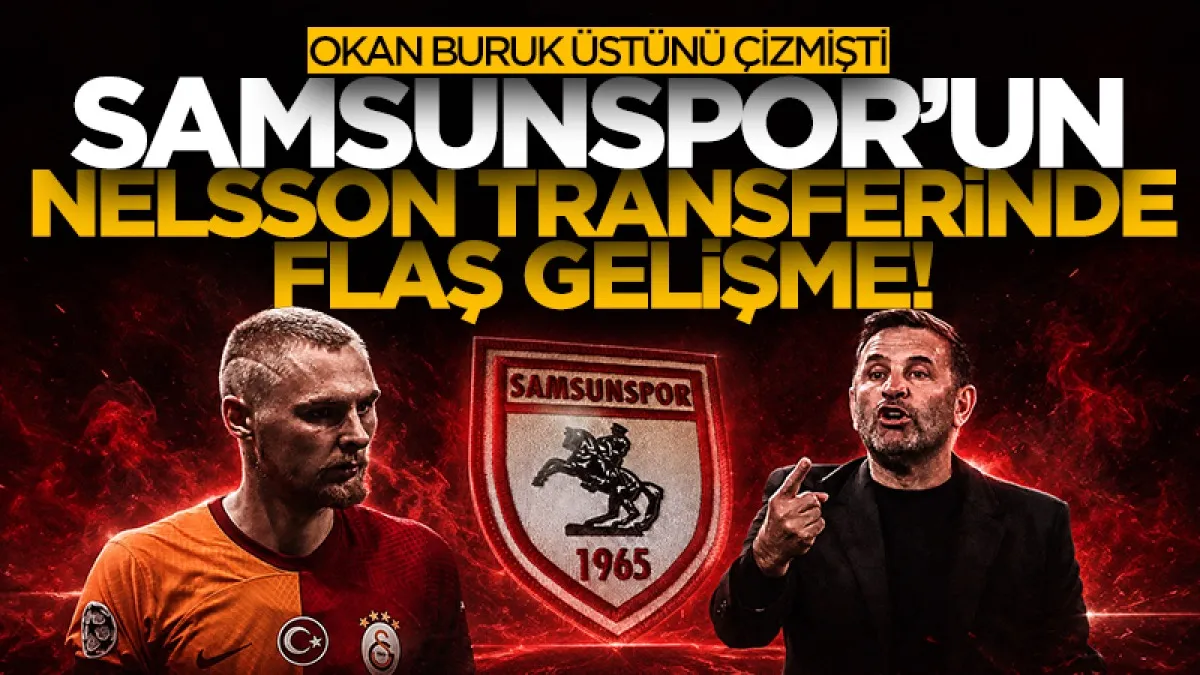 Samsunspor’un Victor Nelsson transferinde flaş gelişme! Okan Buruk üstüne çizmişti...