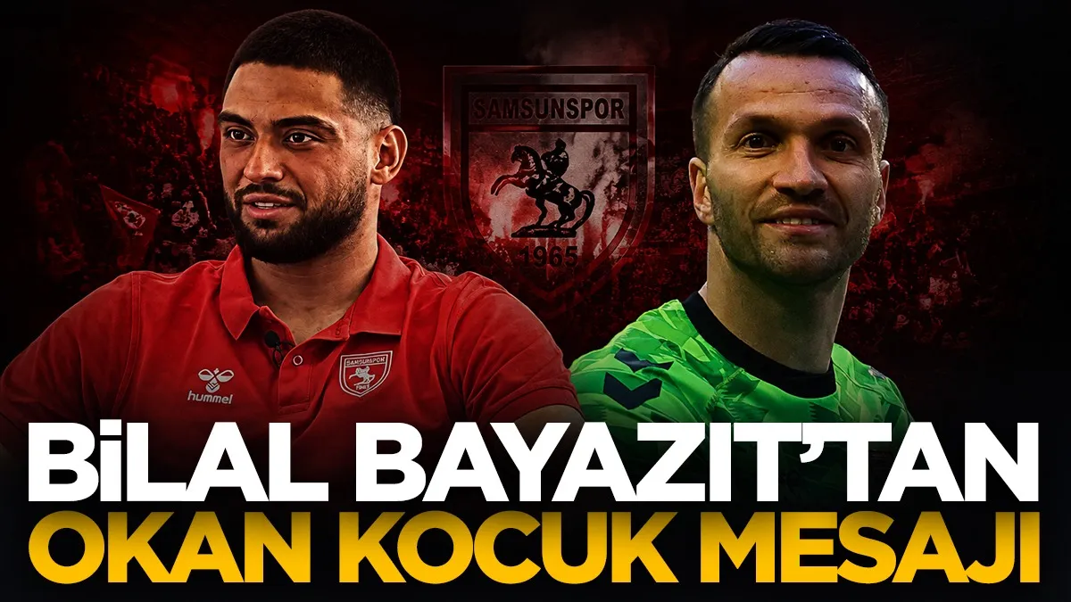 Samsunspor’un yeni kalecisi Bilal Bayazıt’tan iddialı Okan Kocuk mesajı