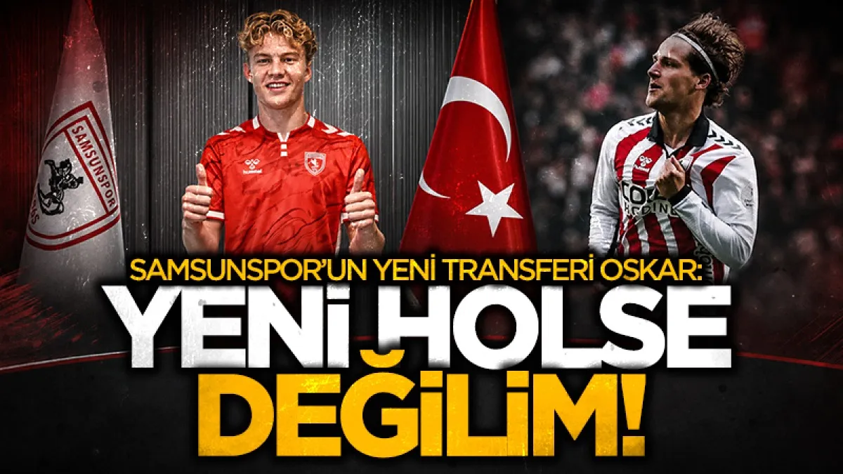Samsunspor’un yeni transferi Oskar’dan iddialı mesaj: Yeni Holse değilim, kendi hikayemi yazmak istiyorum