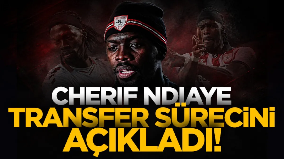 Samsunspor'un yıldız golcüsü Cherif Ndiaye transfer sürecini anlattı