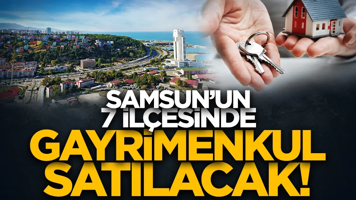 Samsun'un 7 ilçesinde 14 gayrimenkul satışa çıkarıldı