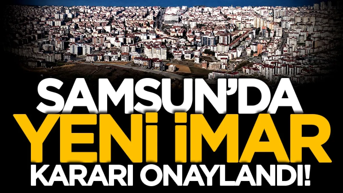 Samsun'un Atakum ilçesinde yeni imar uygulaması onaylandı