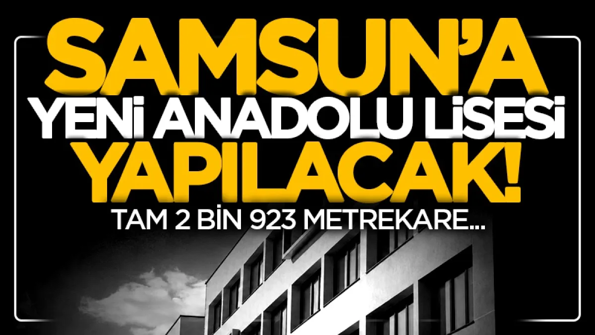 Samsun'un Bafra ilçesine yeni Anadolu Lisesi yapılacak