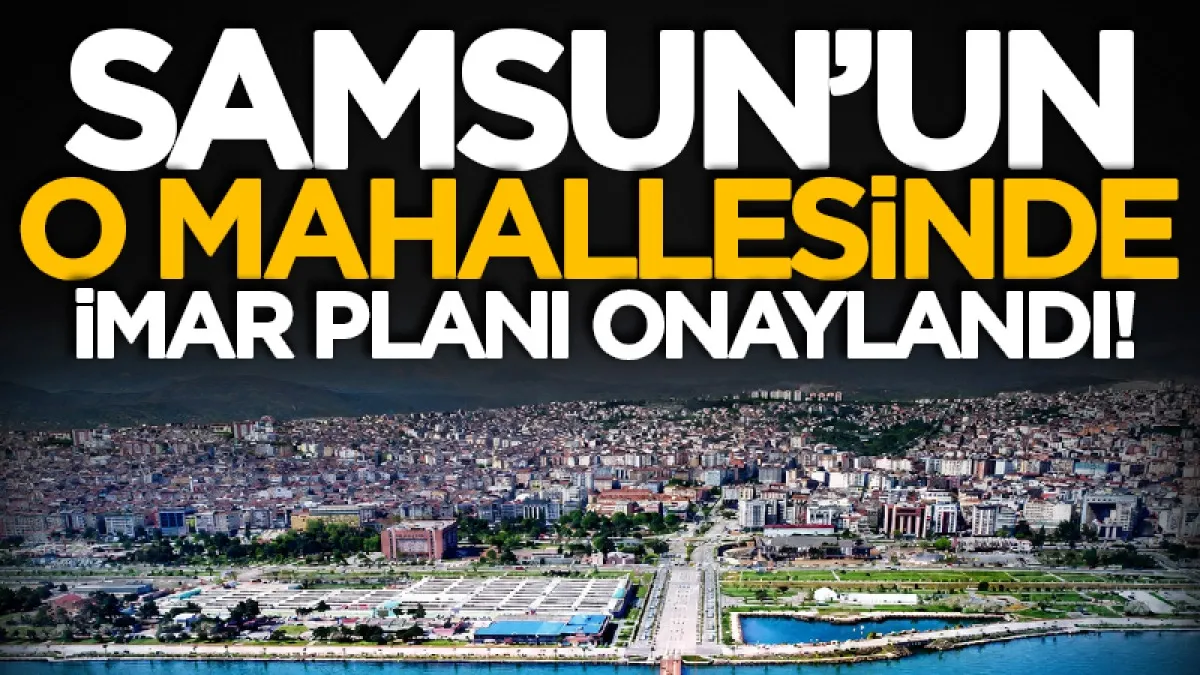Samsun'un Canik ilçesinde imar planı onaylandı