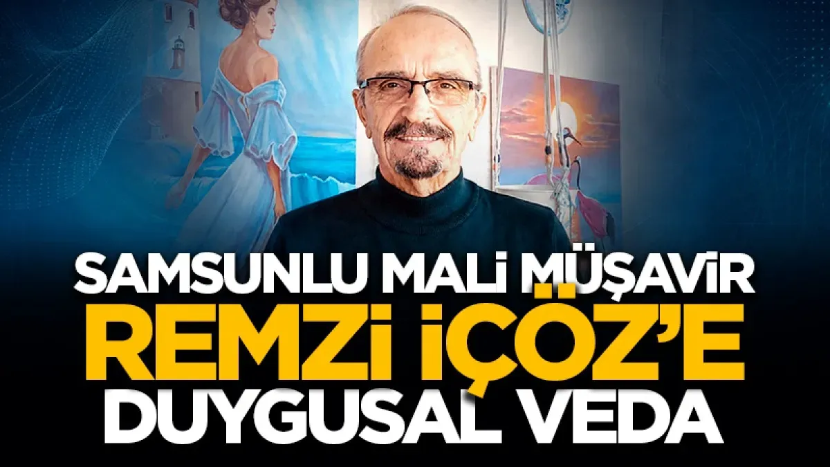 Samsun’un duayen mali müşaviri Remzi İçöz’e duygusal veda