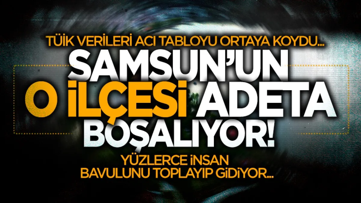 Samsun'un o ilçesi adeta boşalıyor: Her yıl yüzlerce kişi bavulunu toplayıp gidiyor