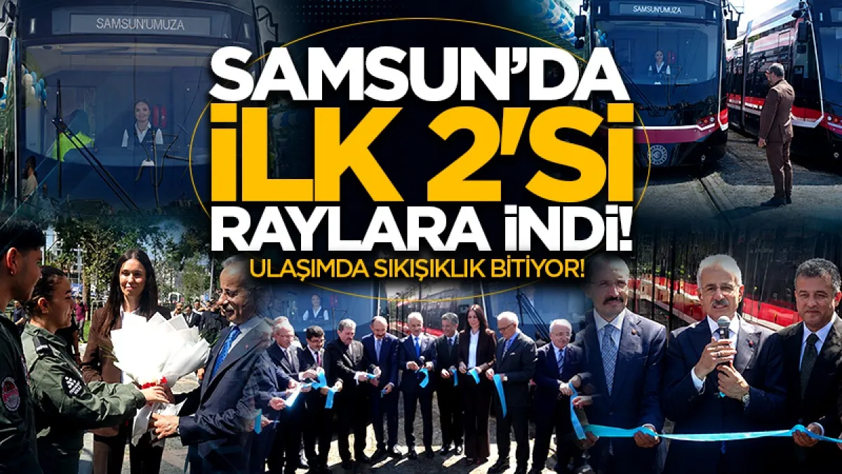Samsun’un tramvay filosuna 2 yeni araç katıldı
