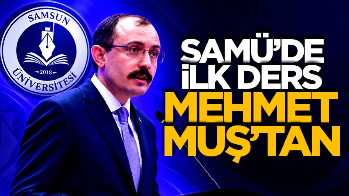 SAMÜ’de ilk ders AK Parti Samsun Milletvekili Mehmet Muş’tan