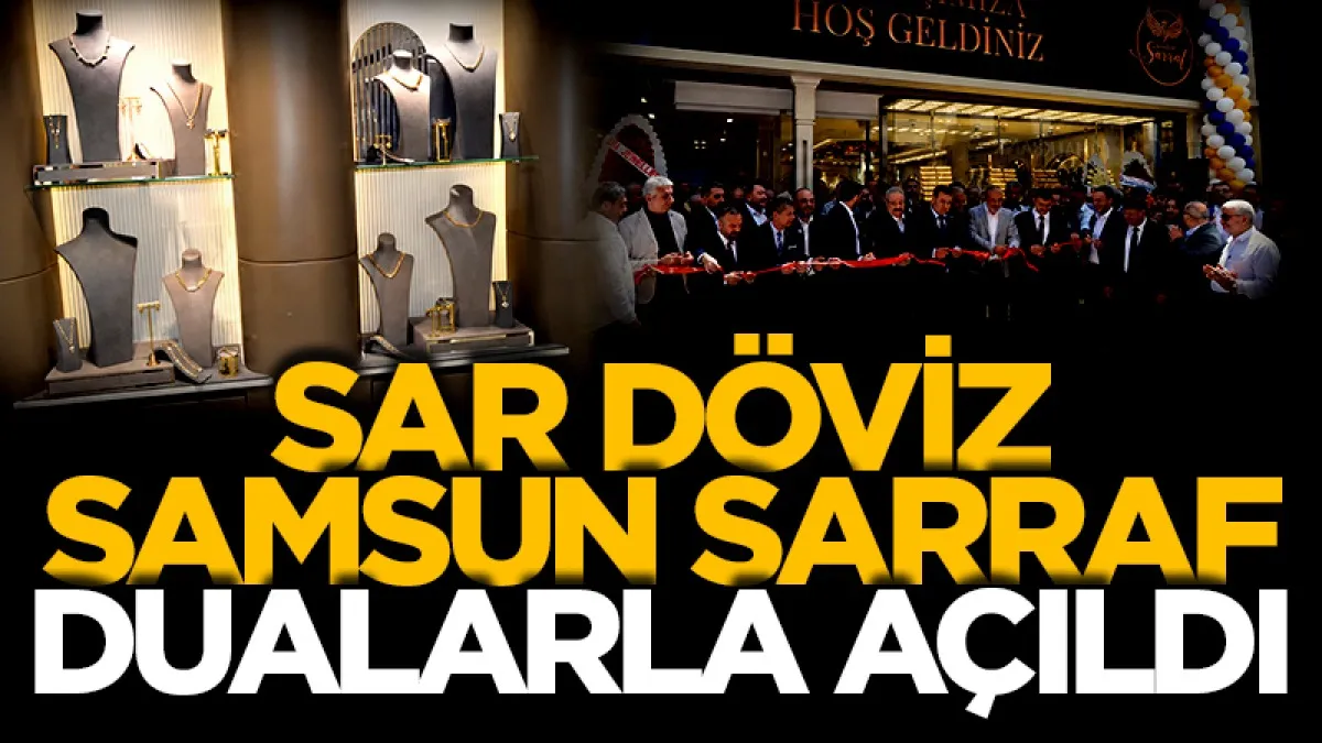 Sar Döviz Samsun Sarraf dualarla açıldı