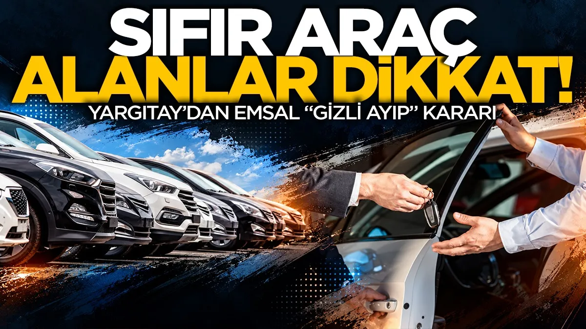 Sıfır araç alanlar dikkat: Yargıtay’dan emsal “gizli ayıp” kararı
