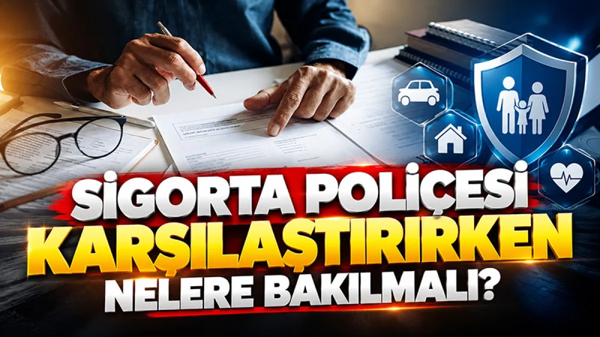 Sigorta Poliçesi Karşılaştırırken Nelere Bakılmalı?