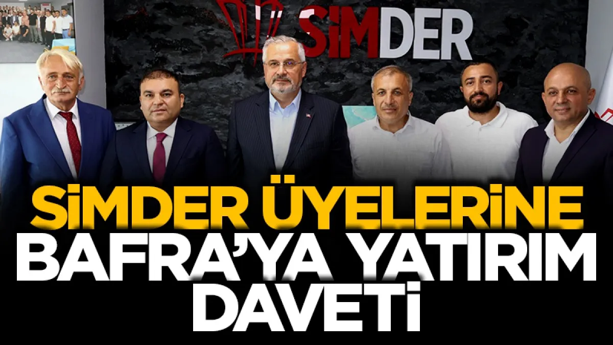 SİMDER üyelerine  Bafra’ya yatırım daveti