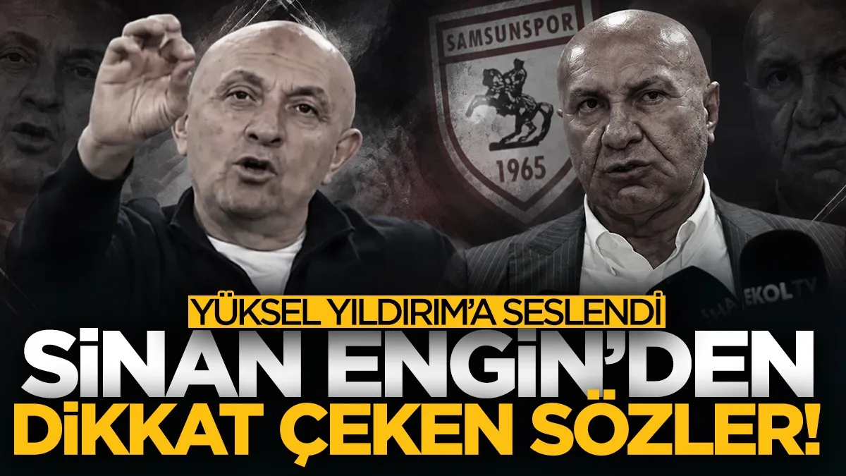 Sinan Engin’den Yüksel Yıldırım’a Samsunspor çağrısı: Takıma sahip çık başkan!