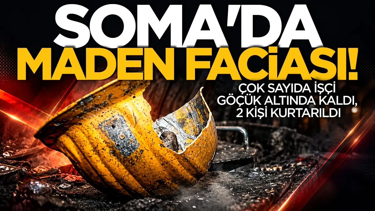 Soma’da maden göçüğü faciası: 7 işçiden 2’si kurtarıldı
