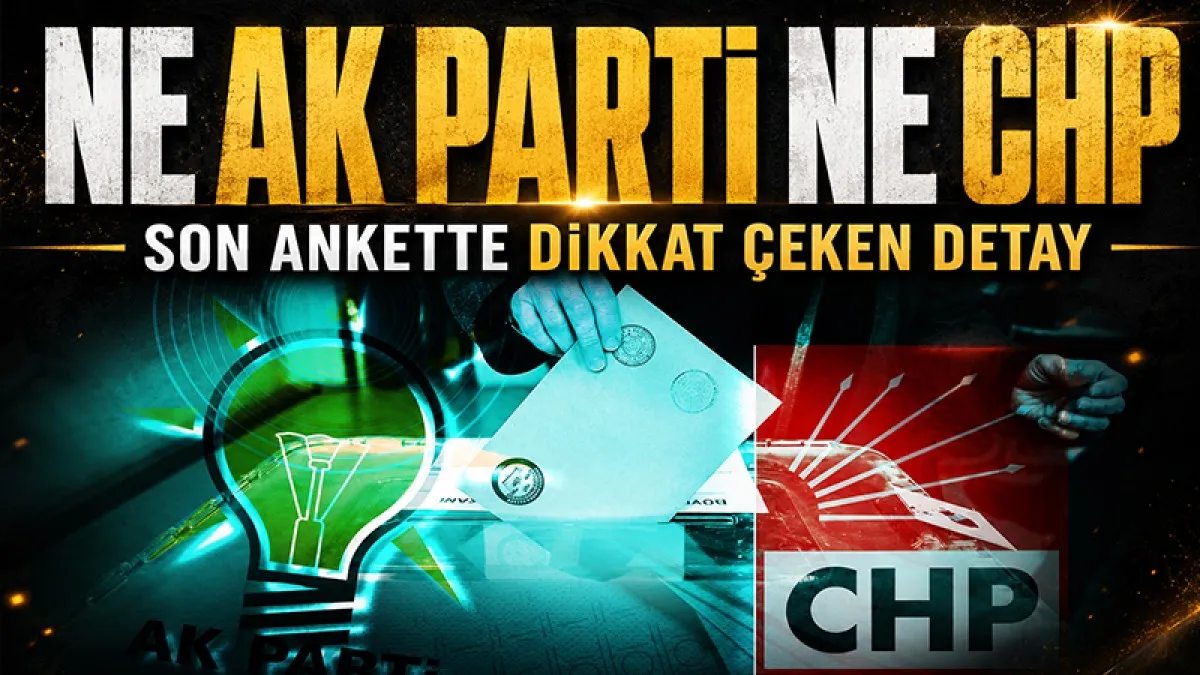 Son ankette dikkat çeken detay: Ne AK Parti ne CHP