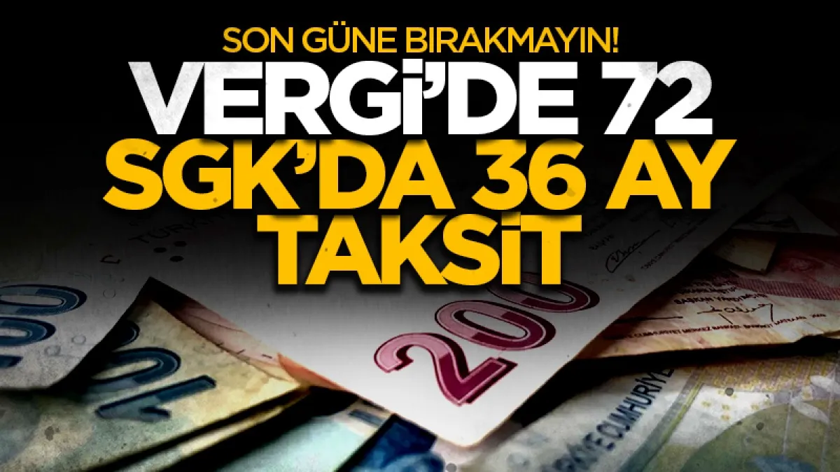 Son güne bırakmayın! Vergi borçlarında 72 SGK’da 36 ay taksit