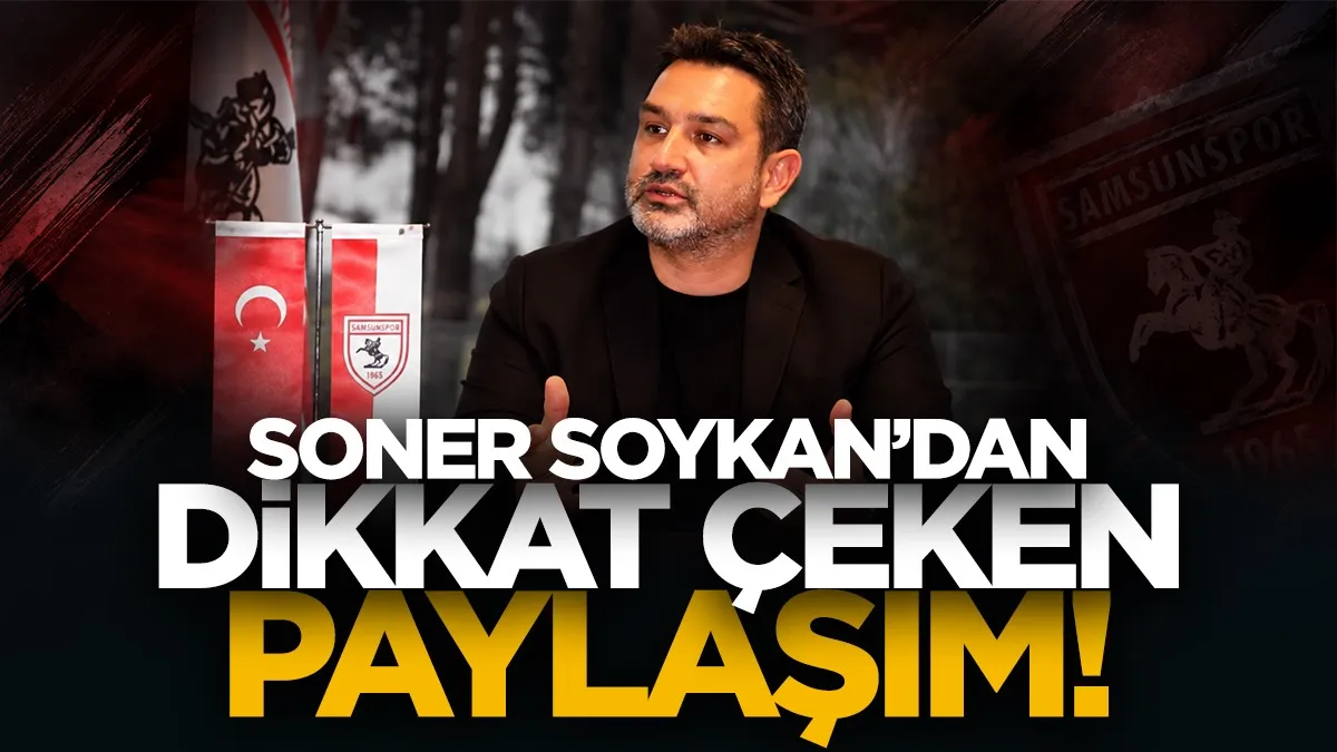 Soner Soykan’dan Samsunspor camiasına mesaj: Kırılan tüm kalplerden özür dilerim