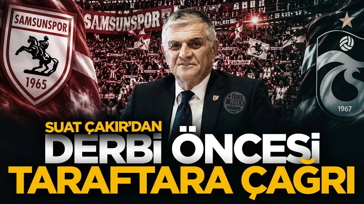 Suat Çakır’dan Samsunspor taraftarına Trabzonspor derbisi çağrısı!