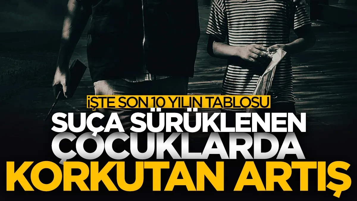 Suça sürüklenen çocuk sayısında korkutan artış! İşte son 10 yılın tablosu...