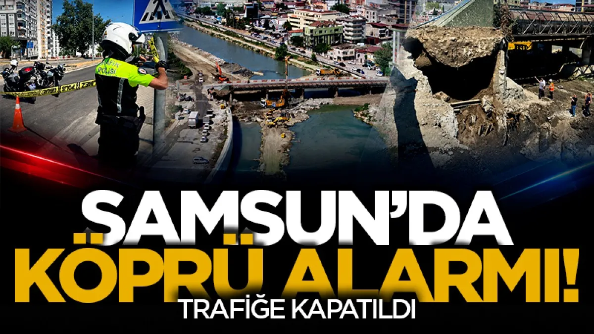 Sürücüler dikkat! Samsun'da 100. yıl köprüsü kapatıldı