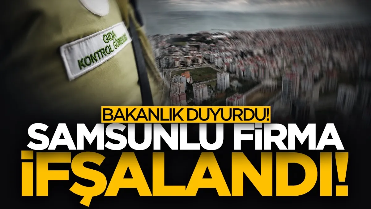 Tarım ve Orman Bakanlığı açıkladı! Samsunlu firma ifşa listesinde