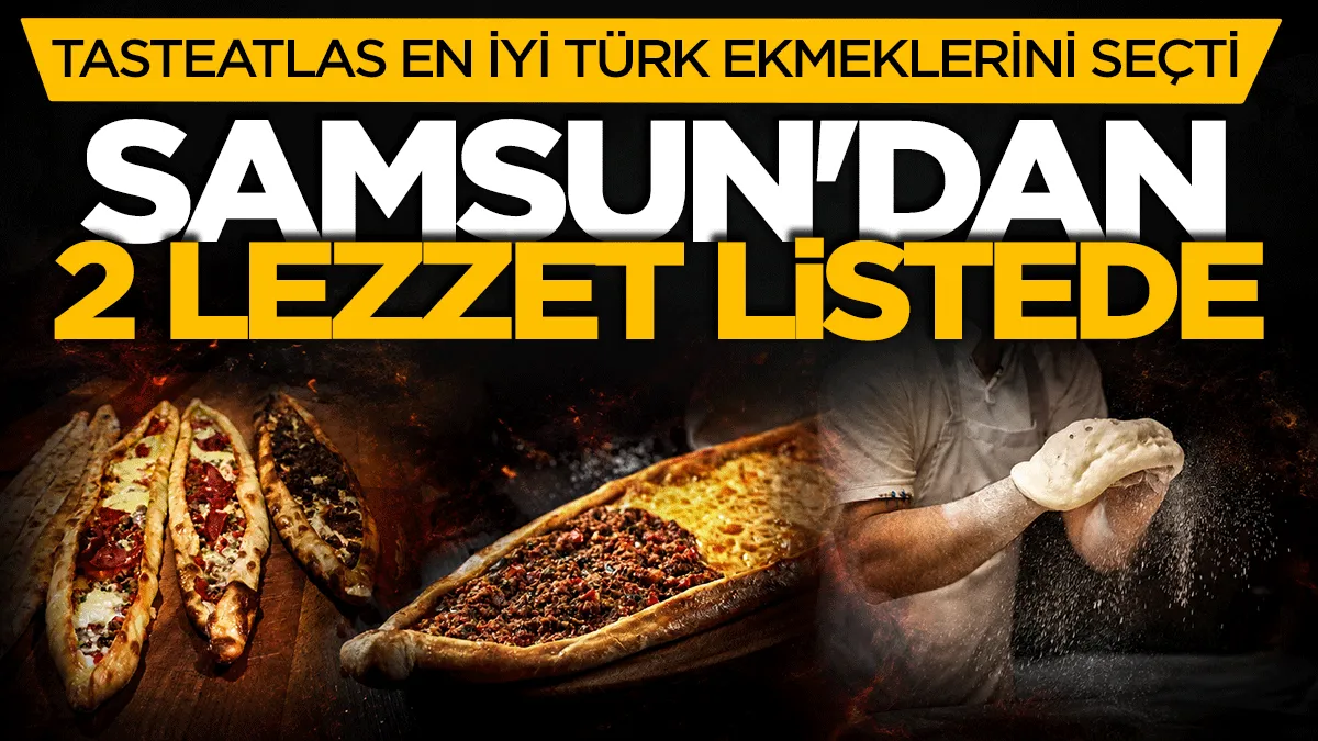 TasteAtlas en iyi Türk ekmeklerini seçti: Samsun’dan 2 lezzet listede
