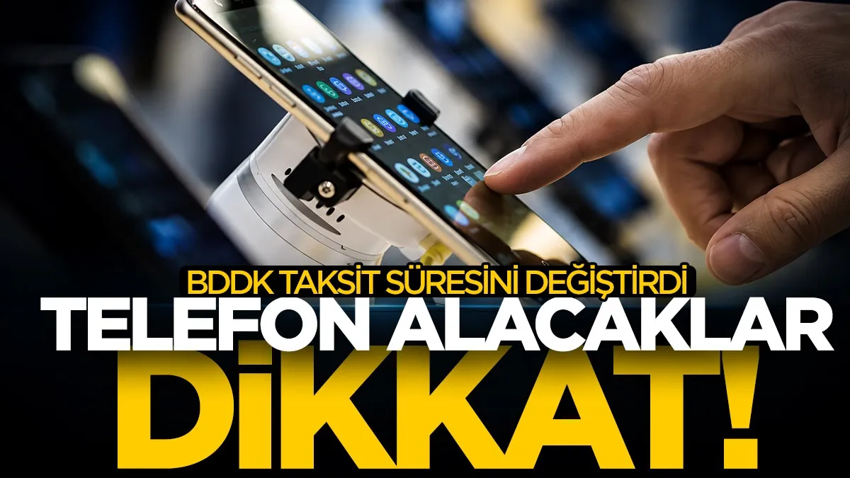 Telefon alacaklar dikkat! BDDK taksit süresini değiştirdi