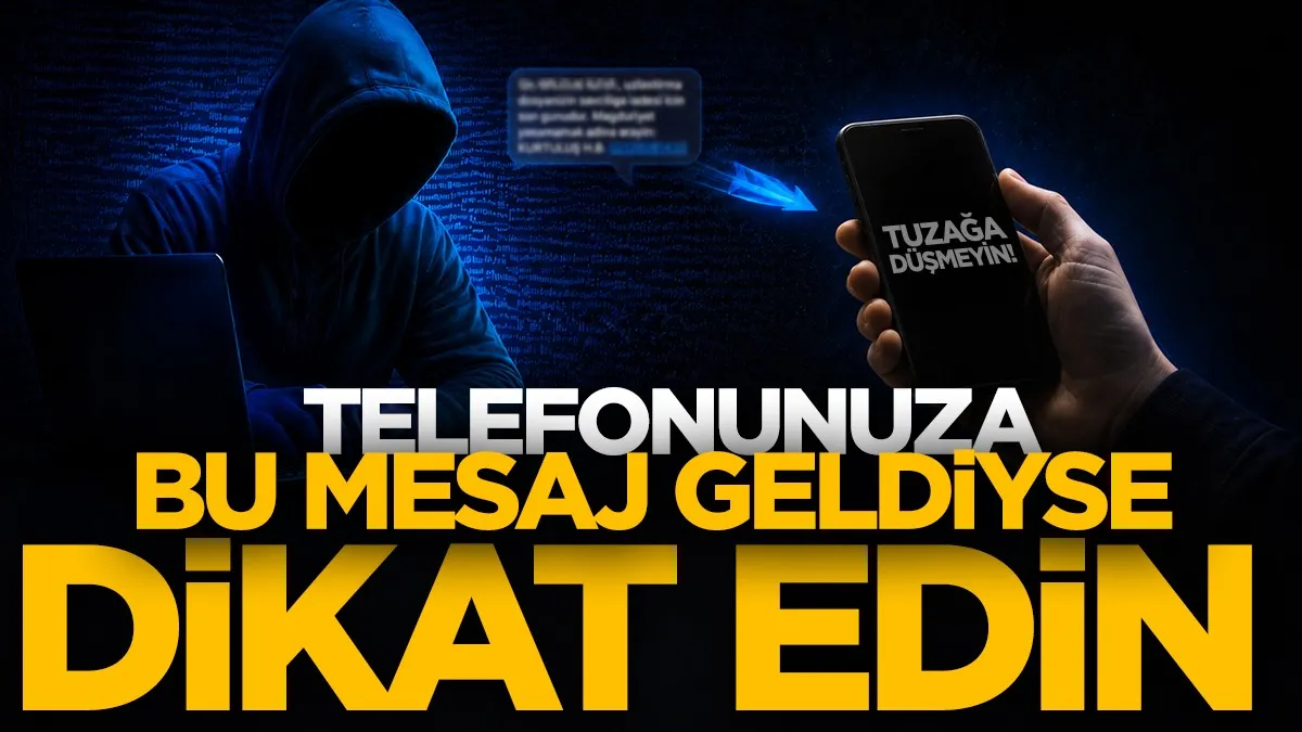Telefonunuza bu mesaj geldiyse dikkat edin! Tuzağa düşmeyin...