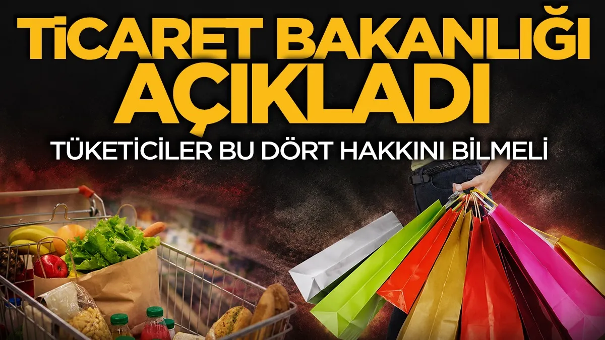 Ticaret Bakanlığı açıkladı: Tüketicilerin bilmesi gereken 4 hak