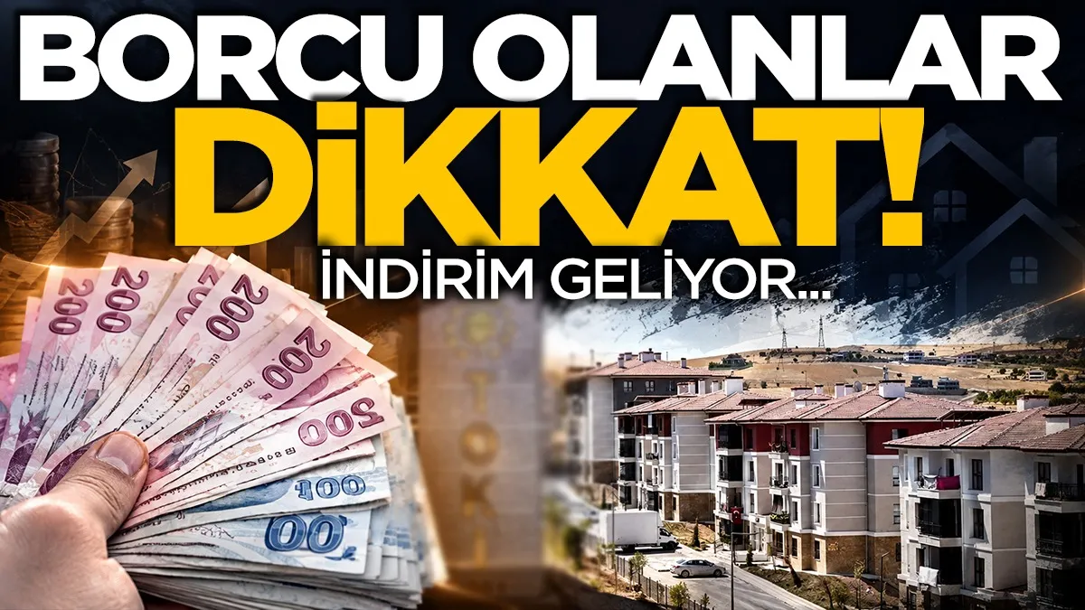 TOKİ borcu olanlar dikkat: İndirim geliyor!