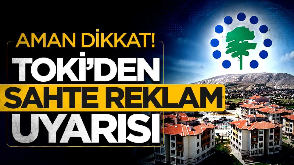 TOKİ’den sahte reklam uyarısı