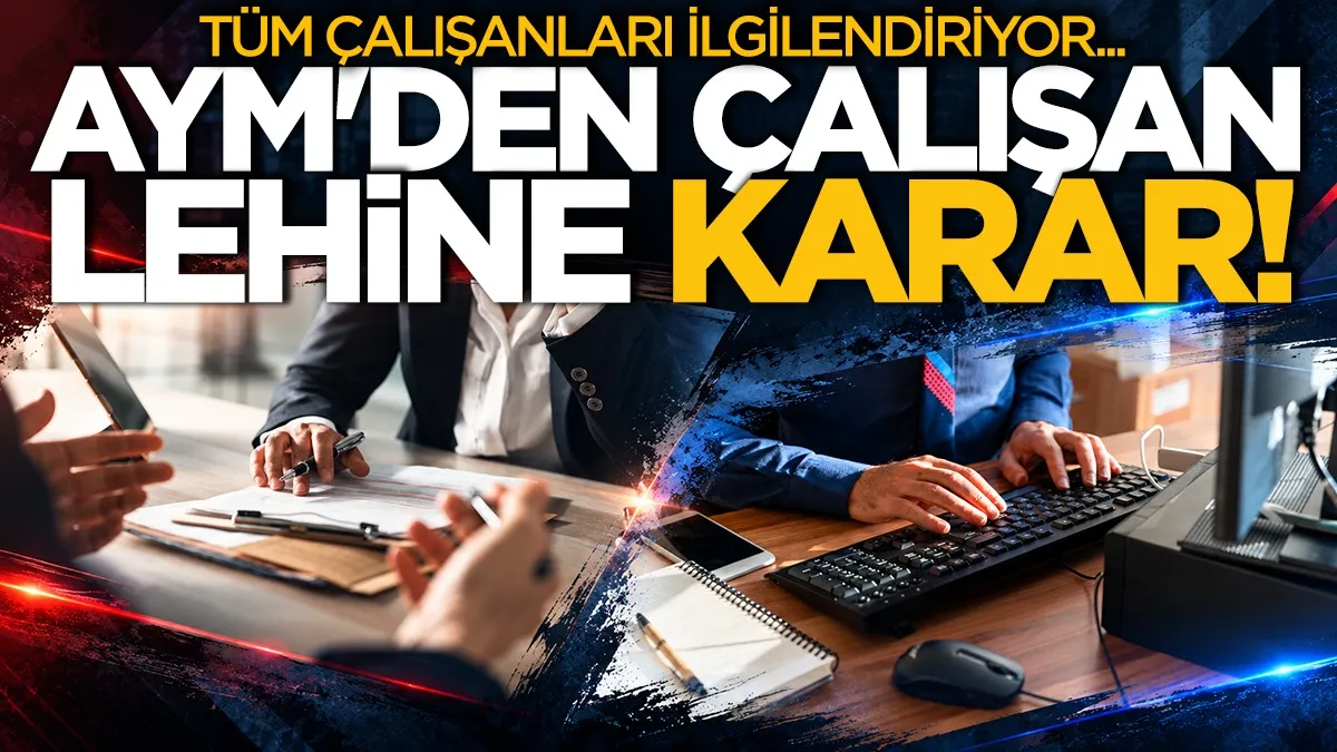 Tüm çalışanları ilgilendiriyor: AYM’den çalışan lehine kritik karar