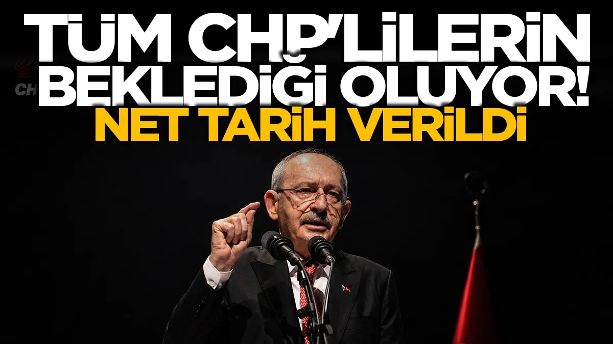 Tüm CHP'lilerin beklediği oluyor! Net tarih verildi