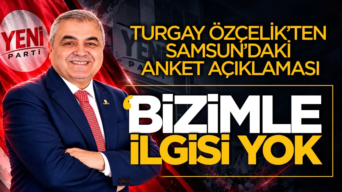Turgay Özçelik’ten Samsun’daki anket açıklaması: “Bizimle ilgisi yok”