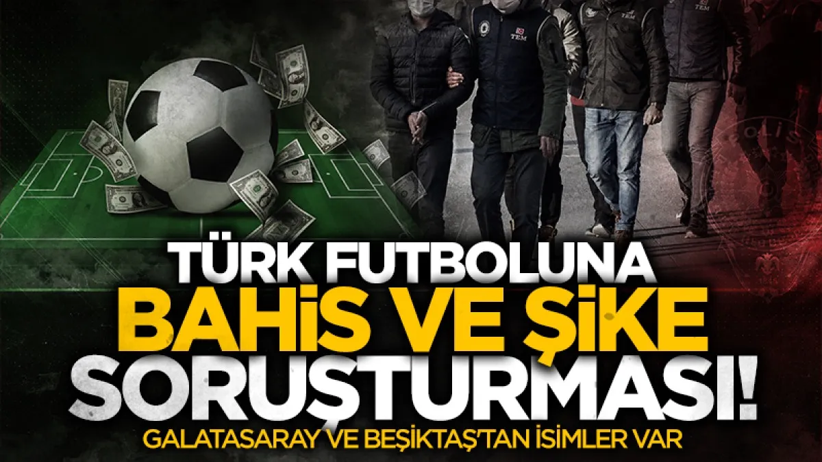 Türk futbolunu sarsan operasyon: Kulüp yöneticilerine yasa dışı bahis kıskacı