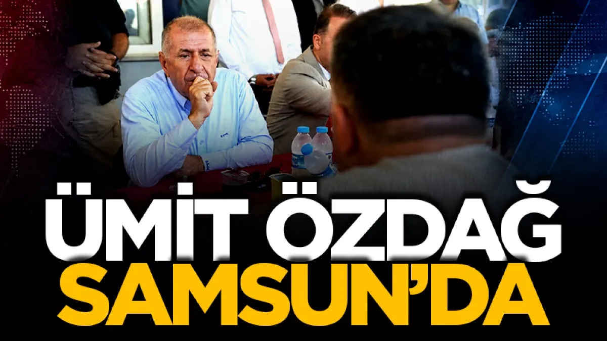 Ümit Özdağ'dan Samsun'a çıkarma: Kritik ziyaretler ve açılış